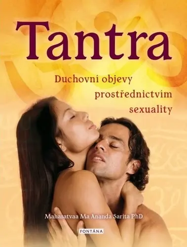 Tantra - Duchovní objevy prostřerdnictvím sexuality - Ma Ananda Sarita