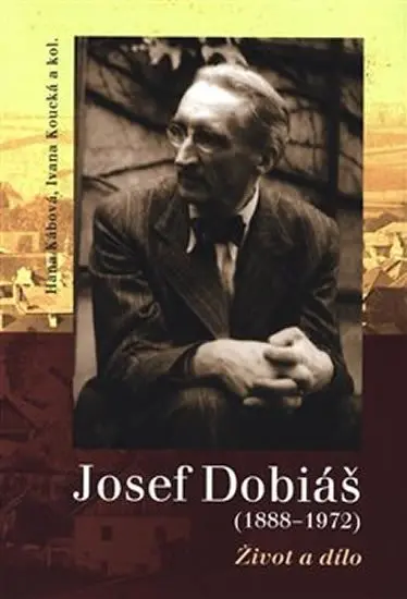 Josef Dobiáš (1888-1972). - Hana Kábová
