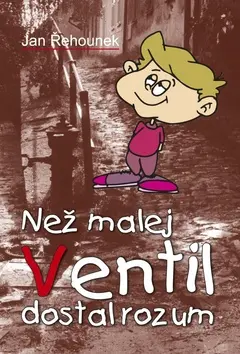 Než malej Ventil dostal rozum - Jan Řehounek