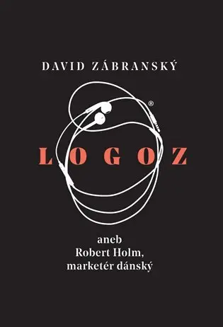 Logoz aneb Robert Holm, marketér dánský - David Zábranský