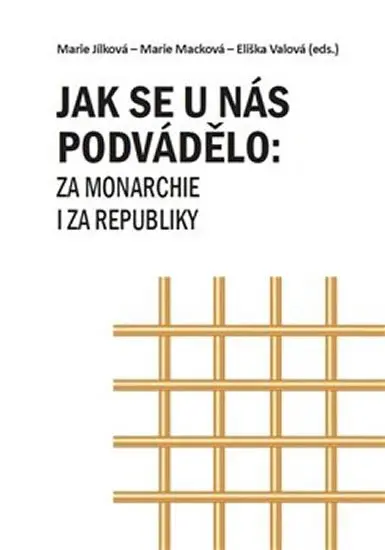Jak se u nás podvádělo: za monarchie i za republiky - Marie Jílková