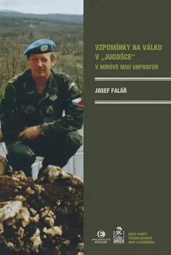 Vzpomínky na válku v Jugošce - V mírové misi UNPROFOR - Josef Falář
