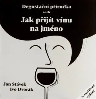 Degustační příručka aneb jak přijít vínu na jméno - Jan Stávek