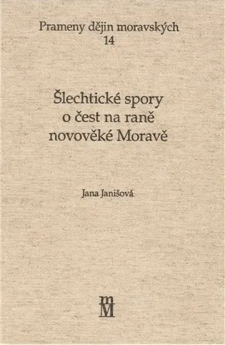 Šlechtické spory o čest na rané novověké Moravě - Dalibor Janiš