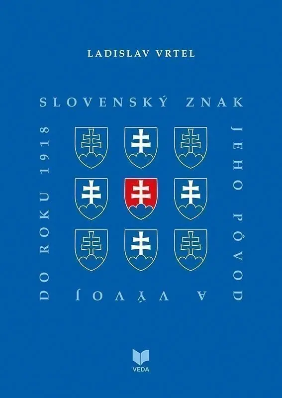 Slovenský znak, jeho pôvod a vývoj do roku 1918 (slovensky) - Ladislav Vrteľ