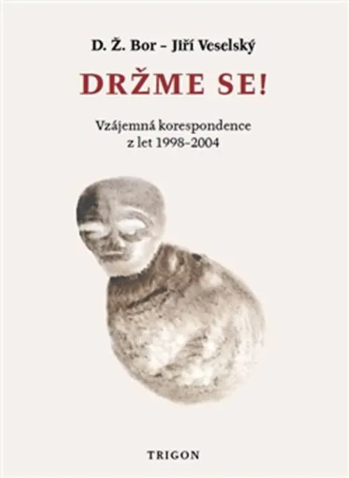 Držme se! - Vzájemná korespondence z let 1998–2004 - D. Ž. Bor
