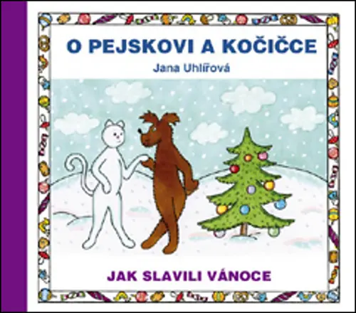 O pejskovi a kočičce - Jak slavili Vánoce - Jana Uhlířová
