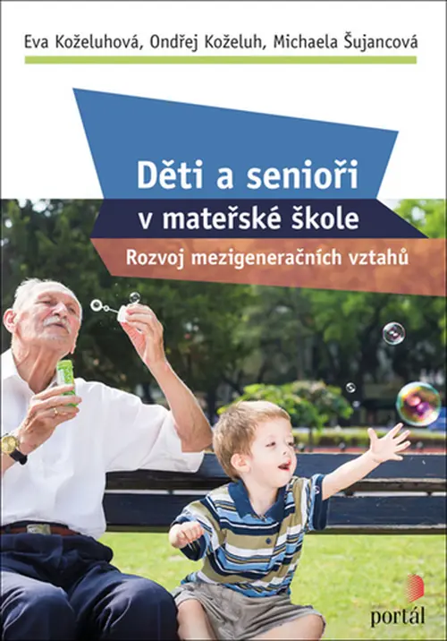 Děti a senioři v mateřské škole - Rozvoj mezigeneračních vztahů - Eva Koželuhová