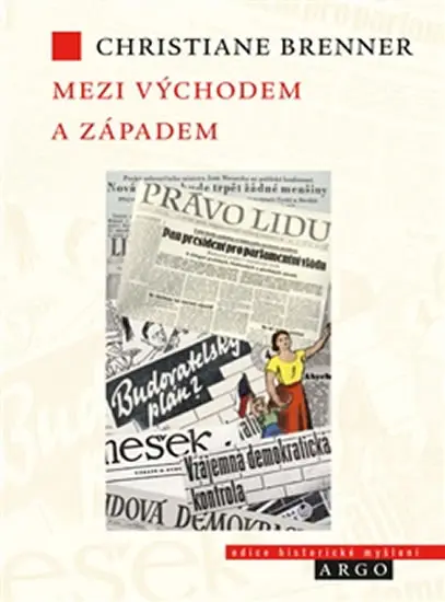 Mezi východem a západem - České politické rozpravy 1945-1948 - Christiane Brenner