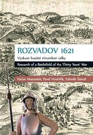 Rozvadov 1621: Výzkum bojiště třicetileté války - Václav Matoušek