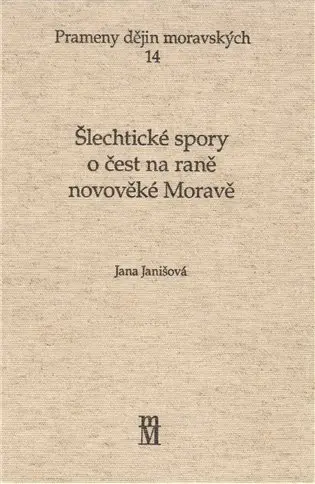 Šlechtické spory o čest na rané novověké Moravě - Dalibor Janiš