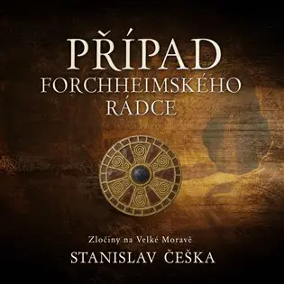 Případ forchheimského rádce - Zločiny na Velké Moravě (audiokniha - čte David Kaloč) - Stanislav Češka