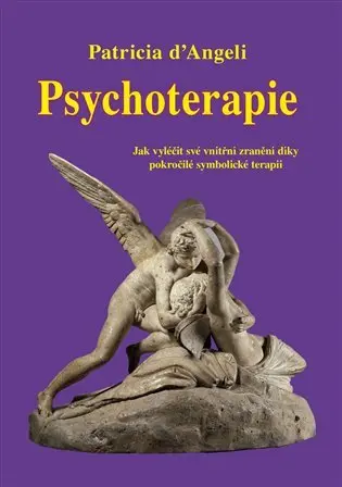 Psychoterapie (Jak vyléčit své vnitřní zranění díky pokročilé symbolické terapii) - Patricia d´Angeli