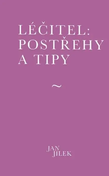 Léčitel: Postřehy a tipy - Jan Jílek