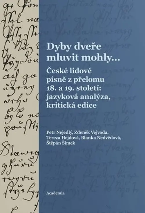 Dyby dveře mluvit mohly… České lidové písně z přelomu 18. a 19. století: jazyková analýza, kritická