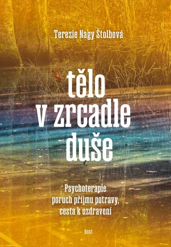 Tělo v zrcadle duše - Psychoterapie poruch příjmu potravy, cesta k uzdravení - Tereza Nagy Štolbová
