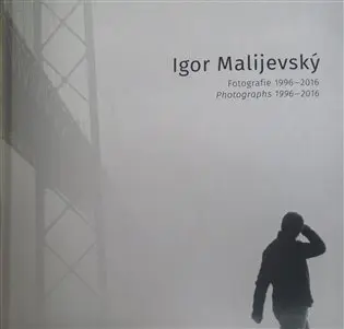 Fotografie 1996-2016 - Igor Malijevský
