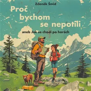 CD Proč bychom se nepotili aneb Jak se chodí po horách (audiokniha) - Zdeněk Šmíd