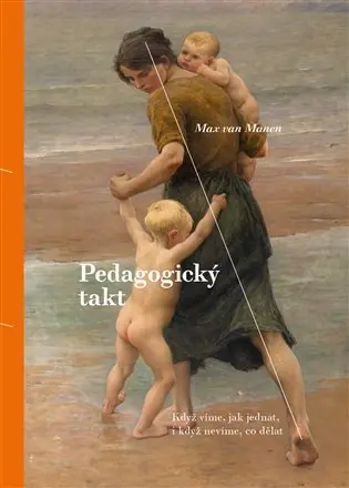 Pedagogický takt (Když víme, jak jednat, i když nevíme, co dělat) - Max van Manen