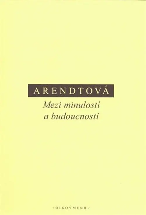 Mezi minulostí a budoucností - Hannah Arendt