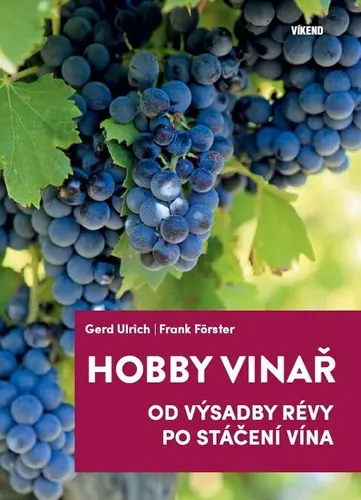 Hobby vinař - Od výsadby révy po stáčení vína - Gerd Ulrich
