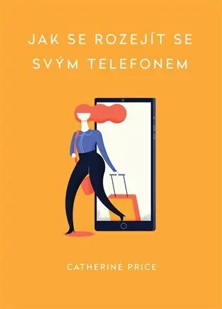 Jak se rozejít se svým telefonem - Catherina Price