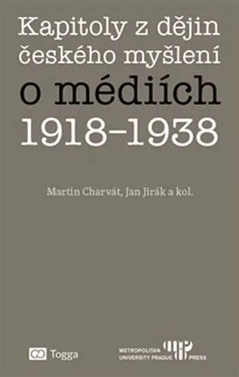 Kapitoly z dějin českého myšlení o médiích 1918-1938 - Martin Charvát