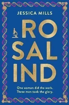 Rosalind (one woman did the work, three men took the glory) - Jessica Mills