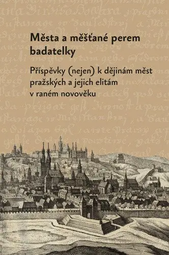 Města a měšťané perem badatelky - Markéta Růčková