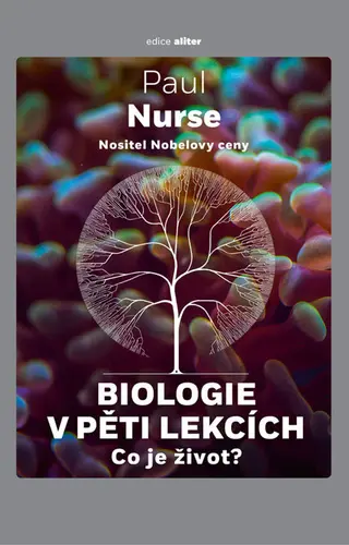 Biologie v pěti lekcích - Co je život? - Paul Nurse