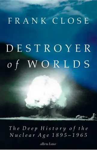 Destroyer of Worlds (The Deep History of the Nuclear Age: 1895-1965),Destroyer of Worlds (The Deep History of the Nuclear Age: 1895-1965) - kniha z ka