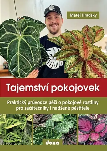 Tajemství pokojovek - Praktický průvodce péčí o pokojové rostliny pro začátečníky i nadšené pěstitel