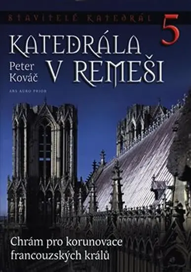Stavitelé katedrál 5 - Katedrála v Remeši - Peter Kováč