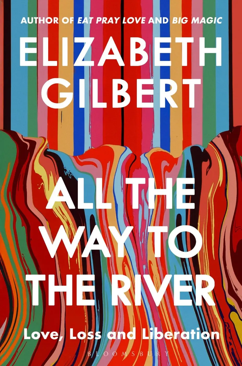 All the Way to the River (Love, Loss and Liberation) - Elizabeth Gilbert