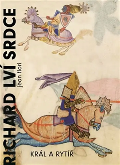 Richard Lví srdce - Král a rytíř - Jean Flori