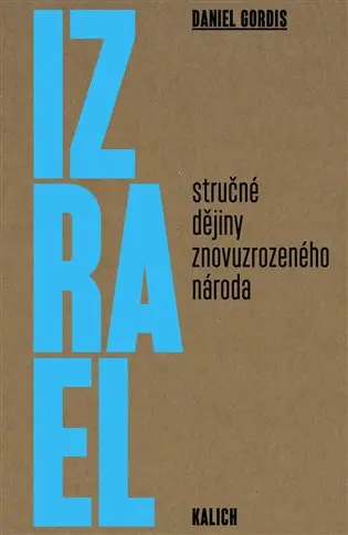 Izrael (Stručné dějiny znovuzrozeného národa) - Daniel Gordis