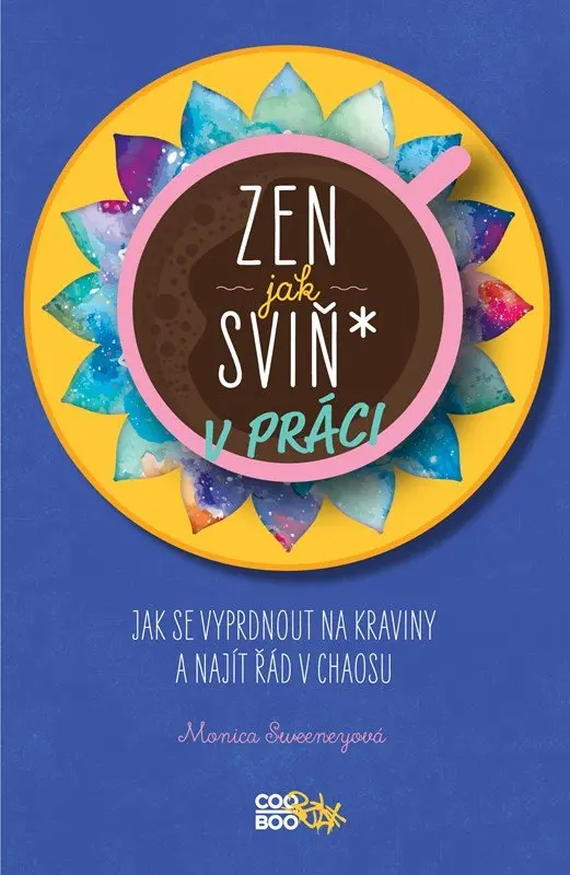 Zen jak sviň* v práci (Jak se vyprdnout na kraviny a najít řád v chaosu),Zen jak sviň* v práci (Jak se vyprdnout na kraviny a najít řád v chaosu) - kn