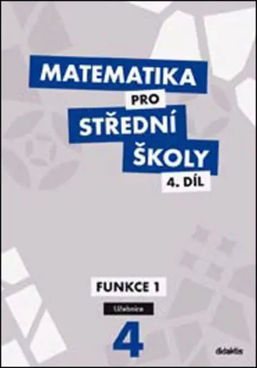 Matematika pro SŠ 4.díl - Učebnice / Funkce 1 - kolektiv autorů