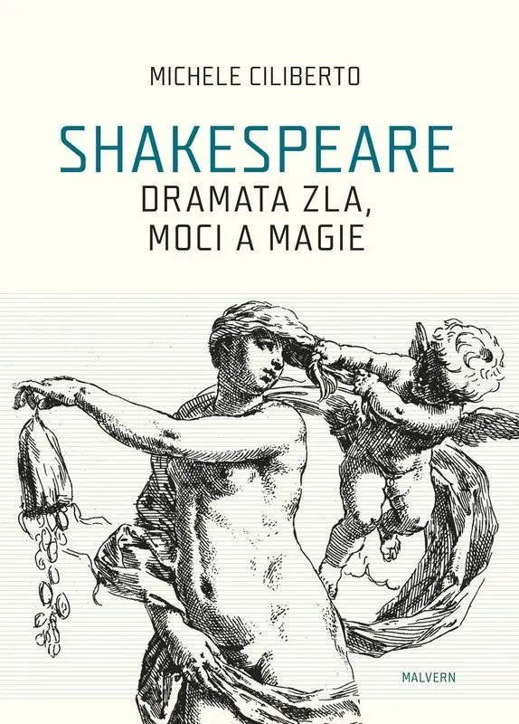 Shakespeare: Dramata zla, moci a magie - Michele Ciliberto