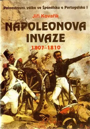 Napoleonova invaze 1807-1810 - Jiří Kovařík