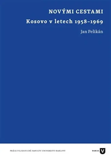 Novými cestami - Kosovo v letech 1958-1969 - Jan Pelikán