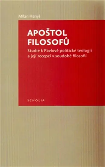 Apoštol filosofů - Studie k Pavlově politické teologii a její recepci v soudobé filosofii - Milan Hanyš