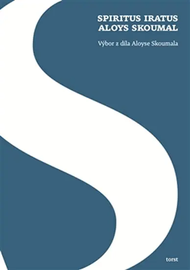Spiritus iratus Aloys Skoumal - Výbor z díla Aloyse Skoumala - Aloys Skoumal