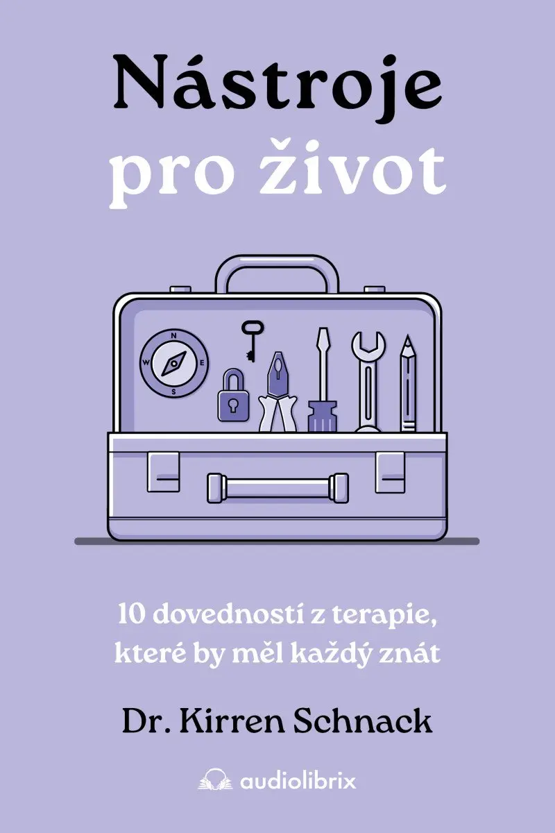 Nástroje pro život - 10 dovedností z terapie, které by měl každý znát - Kirren Schnack