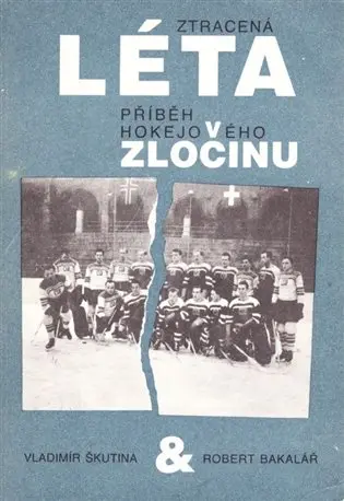 Ztracená léta - Přiběh hokejového zločinu - Vladimír Škutina, Robert Bakalář