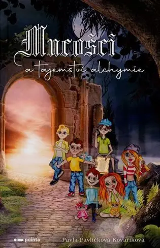 Mucošci a tajemství alchymie - Kovaříková Pavla Pavlíčková