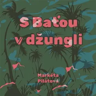 CD S Baťou v džungli (audiokniha) - Markéta Pilátová