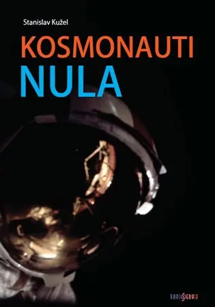 Kosmonauti NULA aneb Ti, co nedoletěli... - Stanislav Kužel