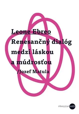 Leone Ebreo - Renesančný dialóg medzi láskou a múdrosťou - Jozef Matula