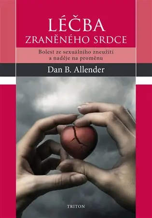 Léčba zraněného srdce - Bolest ze sexuálního zneužití a naděje na proměnu - Dan B. Allender